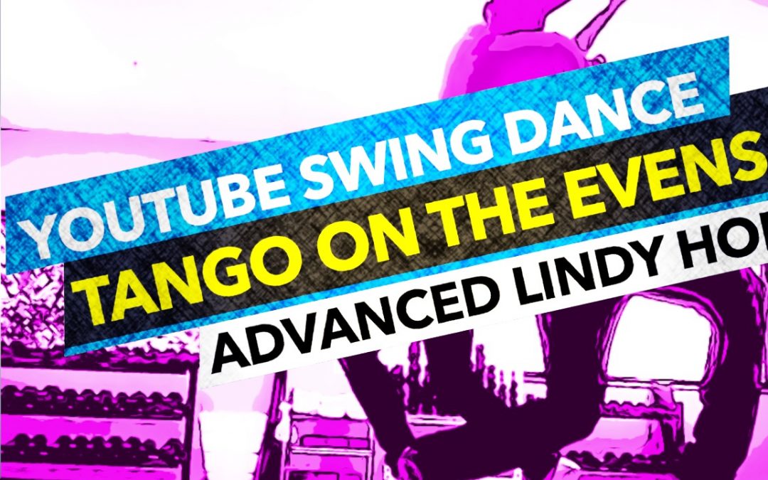 Tango on the Evens | Advanced lindy hop | Youtube swing dance