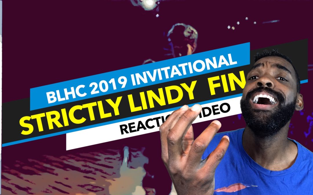 BLHC 2019 Invitational Strictly Finals Reaction Video | Lindy Hop