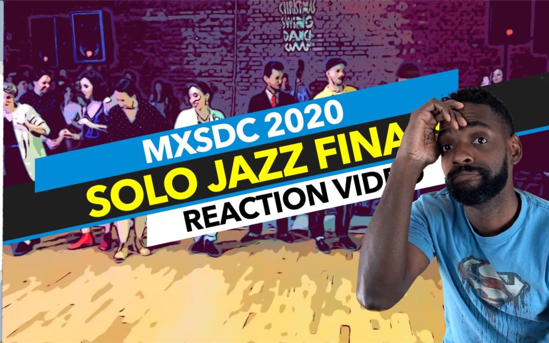 MXSDC 2020 – Solo Jazz Finals  Swing Dance Reaction Video | Lindy Hop